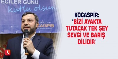 Kocaspir: "Bizi ayakta tutacak tek şey sevgi ve barış dilidir"