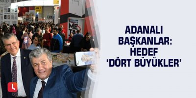 Adanalı başkanlar: Hedef ‘dört büyükler’