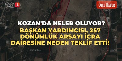 Kozan'da neler oluyor? Başkan Yardımcısı, 257 dönümlük arsayı icra dairesine neden teklif etti!