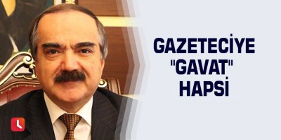 Gazeteciye "gavat" hapsi