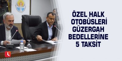 Özel halk otobüsleri güzergah bedellerine 5 taksit