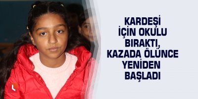 Kardeşi için okulu bıraktı, kazada ölünce yeniden başladı
