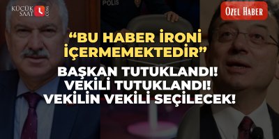 “Bu haber ironi içermemektedir” Başkan tutuklandı! Vekili tutuklandı! Vekilin vekili seçilecek!
