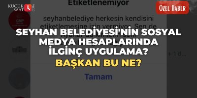 Seyhan Belediyesi'nin sosyal medya hesaplarında ilginç uygulama? Başkan bu ne?
