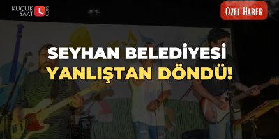 Seyhan Belediyesi yanlıştan döndü!