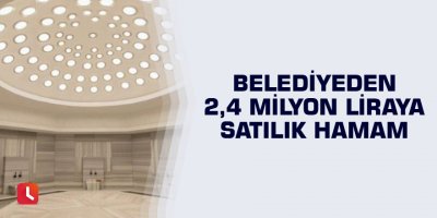 Belediyeden 2,4 milyon liraya satılık hamam