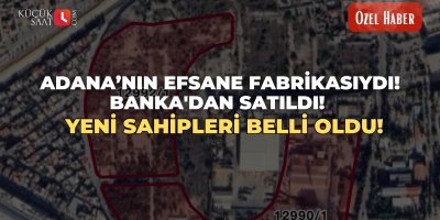 Adana’nın efsane fabrikasıydı! Banka'dan satıldı! Yeni sahipleri belli oldu!