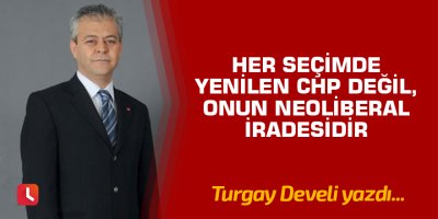 Her Seçimde Yenilen CHP Değil, Onun Neoliberal İradesidir