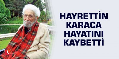 Hayrettin Karaca hayatını kaybetti