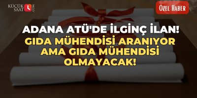 Adana ATÜ'de ilginç ilan! Gıda Mühendisi aranıyor ama Gıda Mühendisi olmayacak!