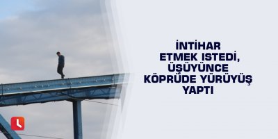 İntihar etmek istedi, üşüyünce köprüde yürüyüş yaptı