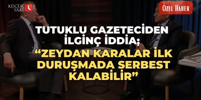 Tutuklu gazeteciden ilginç iddia; “ Zeydan Karalar ilk duruşmada serbest kalabilir”