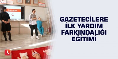 Gazetecilere ilk yardım farkındalığı eğitimi