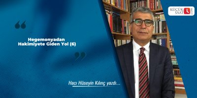 Hegemonyadan Hakimiyete Giden Yol (6)