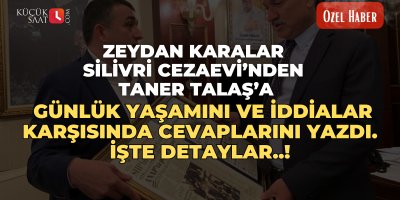 Zeydan Karalar Silivri Cezaevi’nden Taner Talaş’a günlük yaşamını ve iddialar karşısında cevaplarını yazdı. İşte Detaylar..!