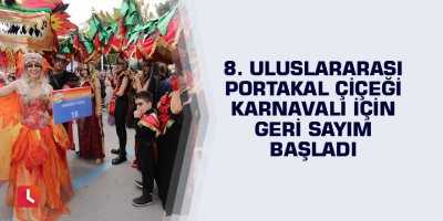 8. Uluslararası Portakal Çiçeği Karnavalı için geri sayım başladı