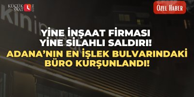 Yine inşaat firması yine silahlı saldırı! Adana’nın en işlek bulvarındaki büro kurşunlandı!