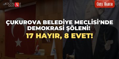 Çukurova Belediye Meclisi'nde demokrasi şöleni! 17 Hayır, 8 Evet!