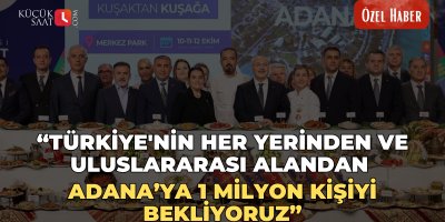Türkiye'nin her yerinden ve uluslararası alandan Adana’ya 1 milyon kişi bekleniyor