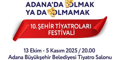 Adana Şehir Tiyatrolarının düzenlediği '10. Şehir Tiyatroları Festivali' başlıyor
