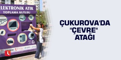 Çukurova'da "çevre" atağı
