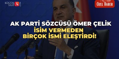 Ak Parti Sözcüsü Ömer Çelik isim vermeden bir çok ismi eleştirdi!