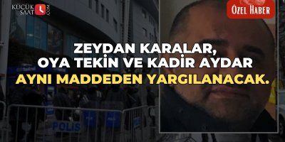 Zeydan Karalar, Oya Tekin ve Kadir Aydar aynı maddeden yargılanacak.