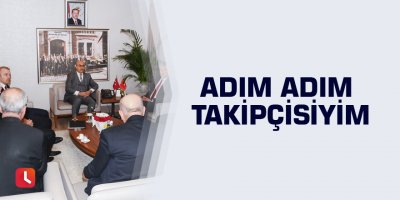 Adım adım takipçisiyim