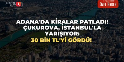 Adana'da kiralar patladı! Çukurova İstanbul'la yarışıyor: 30 bin TL'yi gördü!