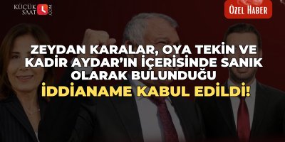 Zeydan Karalar, Oya Tekin ve Kadir Aydar’ın içerisinde sanık olarak bulunduğu iddianame kabul edildi!
