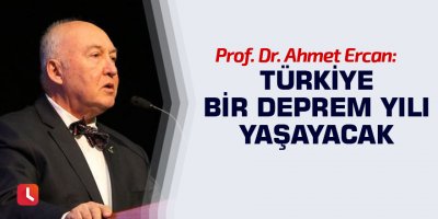 Prof. Dr. Ahmet Ercan: Türkiye bir deprem yılı yaşayacak