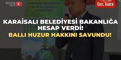 Karaisalı Belediyesi bakanlığa hesap verdi! Ballı huzur hakkını savundu!