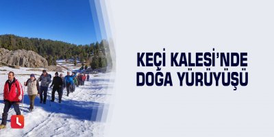 Keçi Kalesi’nde doğa yürüyüşü