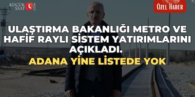 Ulaştırma Bakanlığı metro ve hafif raylı sistem yatırımlarını açıkladı!  Adana yine listede yok!