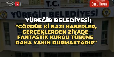 Yüreğir Belediyesi; ''Gördük ki bazı haberler, gerçeklerden ziyade fantastik kurgu türüne daha yakın durmaktadır''