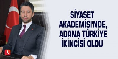 Siyaset Akademisi'nde, Adana Türkiye ikincisi oldu