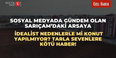 Sosyal medyada gündem olan Sarıçam’daki arsaya idealist nedenlerle mi konut yapılmıyor? Tarla sevenlere kötü haber!