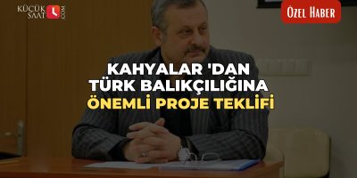 Kahyalar 'dan Türk balıkçılığına önemli proje teklifi