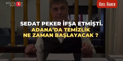 Sedat Peker ifşa etmişti! Adana’da temizlik ne zaman başlayacak?