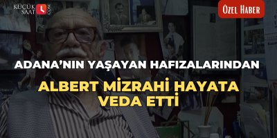 Adana’nın yaşayan hafızalarından Albert Mizrahi hayata veda etti
