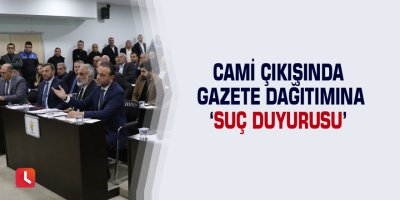 Cami çıkışında gazete dağıtımına ‘suç duyurusu’