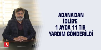 Adana'dan İdlib'e 1 ayda 11 tır yardım gönderildi