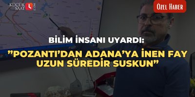 Bilim insanı uyardı: "Pozantı’dan Adana’ya inen fay uzun süredir suskun"