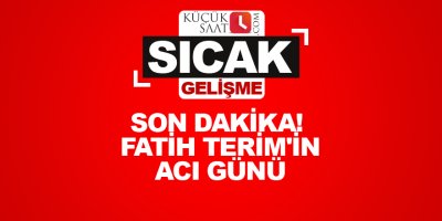 Son dakika! Fatih Terim'in acı günü