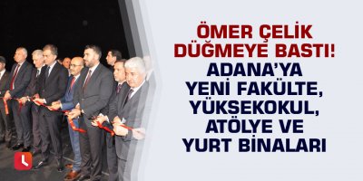 Ömer Çelik'ten ÇÜ'de toplu açılışlar