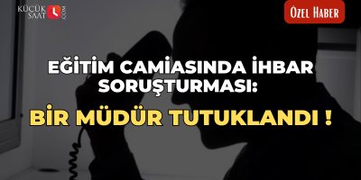 Eğitim camiasında ihbar soruşturması: Bir müdür tutuklandı!