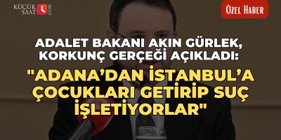 Adalet Bakanı Akın Gürlek, korkunç gerçeği açıkladı: "Adana’dan İstanbul’a çocukları getirip suç işletiyorlar"