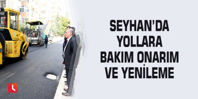 Seyhan’da yollara bakım onarım ve yenileme