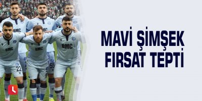 Mavi Şimşek fırsat tepti