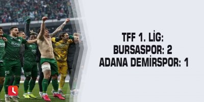 TFF 1. Lig: Bursaspor: 2 - Adana Demirspor: 1